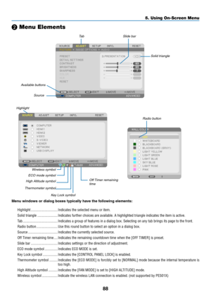 Page 10088
5. Using On-Screen Menu
❷ Menu Elements
Slide barSolid triangleTab
Radio button
High Altitude symbol ECO mode symbol Wireless symbol
Menu	windows	or	dialog	boxes	typically	have	the	following	elements:
Highlight 
�����������������������������Indicates the selected menu or item� 
Solid triangle  ����������������������Indicates further choices are available� A highlighted triangle indicates the item is active� 
Tab ��������������������������������������Indicates a group of features in a dialog box�...