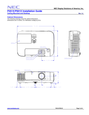 Page 3 
  NEC Display Solutions of America, Inc.                    
P451X/P501X Installation Guide 
Ceiling Mounted and Desktop                         Rev 1.0 
www.necdisplay.com                                                                                      P451X/P501X                            Page 3 of 6 
 
Cabinet Dimensions 
The following drawings show the cabinet dimensions. 
Dimensions are in inches. For millimeters multiply by 25.4. 
 
 
 
 
 
 
 
 
 
 
 
  5.28
15.68
11.09
Lamp
Zoom LeverFocus...