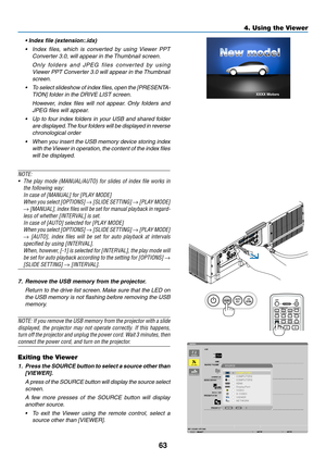 Page 7563
4. Using the Viewer
	 •	Index	file	(extension:.idx)
•	 Index	files, 	which 	is 	converted 	by 	using 	Viewer 	PPT	
Converter 3.0, will appear in the Thumbnail screen. 
  O n l y   fo l d e r s   a n d   J P E G   f i l e s   c o nve r t e d   by   u s i n g 
Viewer PPT Converter 3.0 will appear in the Thumbnail 
screen.
•	 To 	select 	slideshow 	of 	index 	files, 	open 	the 	[PRESENTA-
TION] folder in the DRIVE LIST screen.
  However,  index  files  will  not  appear.  Only  folders  and 
JPEG files...