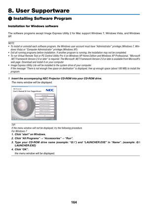 Page 176164
8. User Supportware
 Installing Software Program
Installation for Windows software
The	software	 programs	 except	Image	Express	 Utility	2	for	 Mac	 support	 Windows	 7,	Windows	 Vista,	and	Windows	
XP.
NOTE:
•	 To	 install	 or	uninstall	 each	software	 program,	 the	Windows	 user	account	 must	have	“Administrator”	 privilege	(Windows	 7,	Win-
dows	Vista)	or	“Computer	Administrator”	privilege	(Windows	XP).
•	 Exit	all	running	programs	before	installation.	If	another	program	is	running,	the...