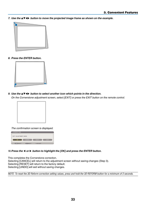 Page 4533
3. Convenient Features
8.	 Press	the	ENTER	button.
10. Press the  or 	button	to	highlight	the	[OK]	and	press	the	ENTER	button.
This	completes	the	Cornerstone	correction.
Selecting	[CANCEL]	will	return	to	the	adjustment	screen	without	saving	changes	(Step	3).
Selecting	[RESET]	will	return	to	the	factory	default.
Selecting	[UNDO]	will	exit	without	saving	changes.
NOTE:	To	reset	the	3D	Reform	correction	setting	values,	press	and	hold	the	3D	REFORM	button	for	a	minimum	of	2	seconds.
9.  Use the ...