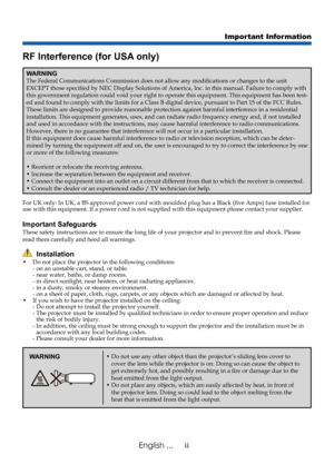 Page 4
iiEnglish ...
Important Information
RF Interference (for USA only)
WARNINGThe Federal Communications Commission does not allow any modifications or changes to the unit EXCEPT those specified by NEC Display Solutions of America, Inc. in this manual. Failure to comply with this government regulation could void your right to operate this equipme\
nt. This equipment has been test-ed and found to comply with the limits for a Class B digital device, pur\
suant to Part 15 of the FCC Rules. These limits are...