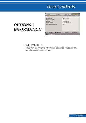 Page 60
53... English

User Controls

  INFORMATION
To display the projector information for source, resolution, and 
software version on the screen.
OPTIONS | 
INFORMATION 