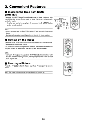 Page 4834
3. Convenient Features
1 Blocking the lamp light (LENS 
SHUTTER)
Press	 the	SHUTTER/HOME	 POSITION	button	to	block	 the	lamps	 light	
from	hitting	 the	screen. 	Press	 again	to	allow	 the	screen	 to	become	 il-
luminated	again.
•	 Another 	way 	to 	shut 	the 	lamp 	light 	off 	is 	to 	press 	the 	SHUTTER 	button	
on	the	remote	control.
NOTE: 
•	 Do	 not	press	 and	hold	 the	SHUTTER/HOME	 POSITION	button	for	2	seconds	 or	
longer.
 Doing so will cause the lens shift position to return to the home...