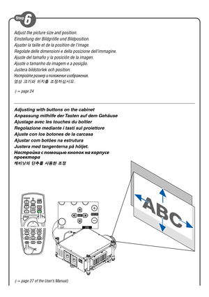 Page 4Adjust the picture size and position.
Einstellung der Bildgröße und Bildposition.
Ajuster la taille et de la position de l’image.
Regolate delle dimensioni e della posizione dell’immagine.
Ajuste del tamaño y la posición de la imagen.
Ajuste o tamanho da imagem e a posição.
Justera bildstorlek och position.
Настройте размер и \fоложение изображения.
영상 크기와 위치를 조정하십시오.
(→  page 24
( →  page 27 of the User’s Manual)
Adjusting with buttons on the cabinet
Anpassung mithilfe der Tasten auf dem Gehäuse...