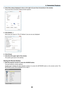 Page 1863
3. Convenient Features
4.	 Click	[View	status]	displayed	in	blue	on	the	right	of	[Local	Area	Connection]	in	the	window.
 The [Local Area Connection Status] window appears.
5.	 Click	[Details...].
	 Write	down	the	value	for	 “IPv4	IP	Address”	(xxx.xxx.xxx.xxx)	displayed.
6.	 Click	[Close].
7.	 Click	[X]	at	the	upper	right	of	the	window.
 The system goes back to the desktop.
Starting	the	Remote	Desktop
1.	 With	the	projector	turned	on, 	press	the	SOURCE	button.
 The input selection window appears....