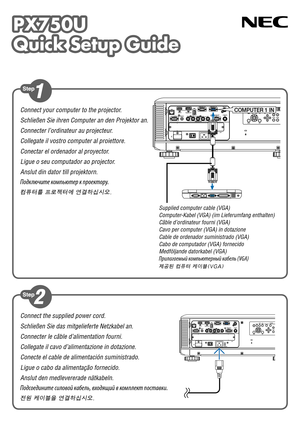 Page 1PX750U
Quick Setup Guide
PX750U
Quick Setup Guide
Connect the supplied power cord.
Schließen Sie das mitgelieferte Netzkabel an.
Connecter le câble d’alimentation fourni.
Collegate il cavo d’alimentazione in dotazione.
Conecte el cable de alimentación suministrado.
Ligue o cabo da alimentação fornecido.
Anslut den medlevererade nätkabeln.
Подсоедините силовой кабель, входящий в ком\fлект \fоставки.
전원 케이블을 연결하십시오.
Connect your computer to the projector.
Schließen Sie ihren Computer an den Projektor an....