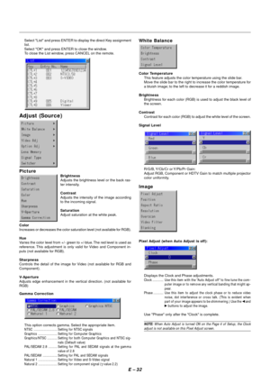 Page 39E – 32
Picture
Select List and press ENTER to display the direct Key assignment
list.
Select OK and press ENTER to close the window.
To close the List window, press CANCEL on the remote.
Adjust (Source)
This option corrects gamma. Select the appropriate item.
NTSC .......................... Setting for NTSC signals
Graphics ..................... Setting for Computer Graphics
Graphics/NTSC ........... Setting for both Computer Graphics and NTSC sig-
nals (Default value)
PAL/SECAM 2.8 .......... Setting...