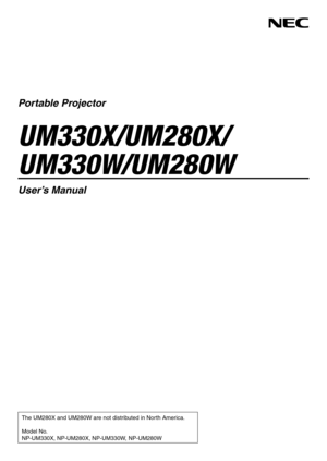 Page 1Portable Projector
UM330X/UM280X/
UM330W/UM280W
User’s Manual
The UM280X and UM280W are not distributed in North America. 
Model No.
NP-UM330X, NP-UM280X, NP-UM330W, NP-UM280W 