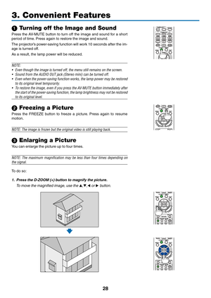 Page 3828
1 Turning off the Image and Sound
Press	the	AV-MUTE	 button	to	turn	 off	the	 image	 and	sound	 for	a	short	
period	of	time. 	Press	again	to	restore	the	image	and	sound.
The	projector’s	 power-saving	 function	will	work	 10	seconds	 after	the	im-
age	is	turned	off.
As	a	result,	the	lamp	power	will	be	reduced.
NOTE:
•	
Even	though	the	image	is	turned	off,	the	menu	still	remains	on	the	screen.
•	 Sound	from	the	AUDIO	OUT	jack	(Stereo	mini)	can	be	turned	off.
•	 Even	 when	the	power-saving	 function...