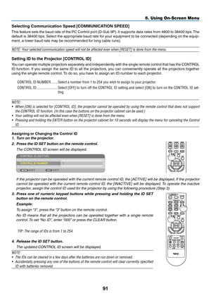 Page 10191
5. Using On-Screen Menu
Selecting	Communication	Speed	[COMMUNICATION	SPEED]
This	feature	 sets	the	baud	 rate	of	the	 PC	Control	 port	(D-Sub	 9P).	It	 supports	 data	rates	 from	4800	 to	38400	 bps.	The	
default	 is	38400	 bps.	Select	 the	appropriate	 baud	rate	for	your	 equipment	 to	be	 connected	 (depending	 on	the	 equip-
ment,	a	lower	baud	rate	may	be	recommended	for	long	cable	runs).
NOTE:	Your	selected	communication	speed	will	not	be	affected	even	when	[RESET]	is	done	from	the	menu.
Setting...