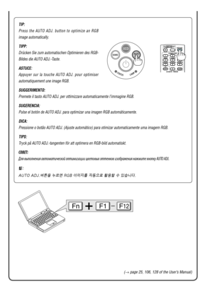 Page 3FnF1F12
TIP:
Press  the  AUTO  ADJ.  button  to  optimize  an  RGB 
image automatically.
TIPP:
Drücken Sie zum automatischen Optimieren des RGB-
Bildes die AUTO ADJ.-Taste.
ASTUCE:
Appuyer  sur  la  touche  AUTO  ADJ.  pour  optimiser 
automatiquement une image RGB.
SUGGERIMENTO:
Premete il tasto AUTO ADJ. per ottimizzare automaticamente l’immagine\
 RGB.
SUGERENCIA:
Pulse el botón de AUTO ADJ. para optimizar una imagen RGB automáti\
camente.
DICA:
Pressione o botão AUTO ADJ. (Ajuste automático) para...