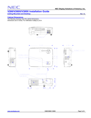 Page 3 
  NEC Display Solutions of America, Inc.               
V260/V260X/V300X Installation Guide 
Ceiling Mounted and Desktop                         Rev 1.0 
www.necdisplay.com                                                                            V260/V260X/ V300X                                         Page 3 of 6 
 
Cabinet Dimensions                              
The following drawings show the cabinet dimensions. 
Dimensions are in inches. For millimeters multiply by 25.4....
