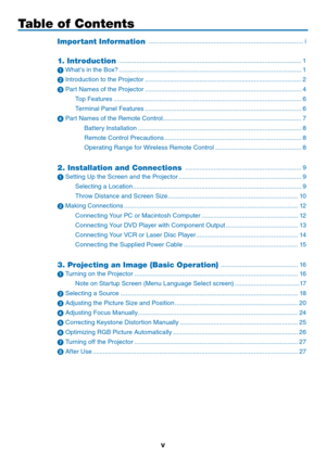 Page 7
v
Table of Contents
Important Information  .......................................................................\
................. i
1. I nt r od uc t io n  .......................................................................\
................................. 1
➊  What's in the Box? ........................................................................\
................................ 1
➋  Introduction to the Projector...