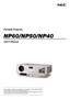 Page 1
Portable Projector
NP60/NP50/NP40
User’s Manual
The projector's model name indicated on the projector's label is NP60, NP50, 
NP40, NP60G, NP50G, and NP40G respectively.
All six models are referred to as NP60, NP50 and NP40 throughout the user's 
manual except some of the specifi cations pages. 