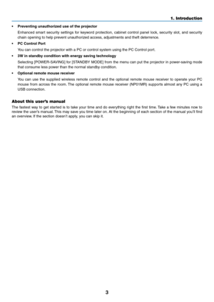 Page 12

1. Introduction
• Preventng unauthorzed use of the projector
  Enhanced  smart  security  settings  for  keyword  protection,  cabinet  control  panel  lock,  security  slot,  and  security 
chain opening to help prevent unauthorized access, adjustments and theft deterrence.
•  PC Control Port
  You can control the projector with a PC or control system using the PC Co\
ntrol port.
•  W n standby condton wth energy savng technology
  Selecting [POWER-SAVING]...