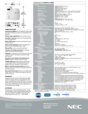 Page 2NEC Display Solutions
500 Park Boulevard, Suite 1100Itasca, IL 60143866-NEC-MORE
     OPTICAL Display Technology     Resolution Native   Maximum  Light Output (lumens)   Contrast Ratio Lamp Type  Lamp Life (up to)  Screen Size (diagonal)   Throw Ratio Projection Distance  Projection Angle  Lens     Zoom   Focus   F-#, f-# Keystone Correction  
SIGNAL COMPATIBILITY/CONNECTIVITY Scan Rate  Supported Video Standards SD/HD Video Signal Compatibility  PC Signal Compatibility Macintosh Compatibility...