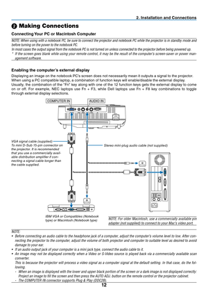 Page 2112
2. Installation and Connections
COMPUTER IN
PHONE
PHONE
AUDIO IN
➋ Making Connections
Connecting Your PC or Macintosh Computer
NOTE:	When	using	with	a	notebook	 PC,	be	sure	 to	connect	 the	projector	 and	notebook	 PC	while	 the	projector	 is	in	 standby	 mode	and	
before	turning	on	the	power	to	the	notebook	PC.
In	most	cases	the	output	signal	from	the	notebook	PC	is	not	turned	on	unless	connected	to	the	projector	before	being	powered	up.
*	 If	the	screen	 goes	blank	 while	using	 your	remote...