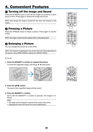 Page 3930
4. Convenient Features
1 Turning off the Image and Sound
Press	the	AV-MUTE	 button	to	turn	 off	the	 image	 and	sound	 for	a	short	
period	of	time.	Press	again	to	restore	the	image	and	sound.
NOTE:	 Even	though	 the	image	 is	turned	 off,	the	menu	 still	remains	 on	the	
screen.
2 Freezing a Picture
Press	
the	FREEZE	 button	to	freeze	 a	picture.	 Press	again	to	resume	
motion.
NOTE:	The	image	is	frozen	but	the	original	video	is	still	playing	back.
 Enlarging a Picture
You	can	enlarge	the	picture	up...