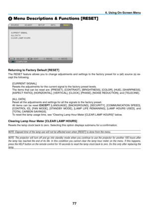 Page 8677
6. Using On-Screen Menu
➑ Menu Descriptions & Functions [RESET]
Returning to Factory Default [RESET]
The	RESET	 feature	allows	you	to	change	 adjustments	 and	settings	 to	the	 factory	 preset	for	a	(all)	 source	 (s)	ex-
cept	the	following:
[CURRENT	SIGNAL]
Resets	the	adjustments	for	the	current	signal	to	the	factory	preset	levels.	
The	 items	 that	can	be	reset	 are:	[PRESET],	 [CONTRAST],	 [BRIGHTNESS],	 [COLOR],	[HUE],	[SHARPNESS],	
[ASPECT	RATIO],	[HORIZONTAL],	[VERTICAL],	[CLOCK],	[PHASE],...