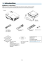 Page 101
➊ What’s in the Box?
Make	sure	your	box	contains	everything	listed.	If	any	pieces	are	missing,	contact	your	dealer.
Please	save	the	original	box	and	packing	materials	if	you	ever	need	to	ship	your	projector.
Projector
Power cable
(US: 7N080228)
(EU: 7N080017)VGA signal cable
( 7N520 073)
NEC Projector CD -ROMUser’s manual
( 7N 9 514 6 1)
Quick Setup Guide
(7N8N0711)
Important Infomation
(For North America: 7N8N0651)
(For Other countries than 
North America: 7N8N0651 and 
7N 8 N 0 6 6 1)
1....