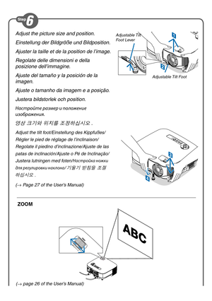 Page 4
Adjust the picture size and position.
Einstellung der Bildgröße und Bildposition.
Ajuster la taille et de la position de l’image.
Regolate delle dimensioni e della 
posizione dell’immagine.
Ajuste del tamaño y la posición de la 
imagen.
Ajuste o tamanho da imagem e a posição.
Justera bildstorlek och position.
Настройте размер и \fоложение 
изображения.
영상 크기와 위치를 조정하십시오.
Adjust the tilt foot/Einstellung des Kippfußes/
Régler le pied de réglage de l’inclinaison/
Regolate il piedino d’inclinazione/Ajuste...