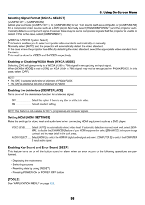 Page 11698
5. Using On-Screen Menu
Selecting Signal Format [SIGNAL SELECT]
[COMPUTER1],	[COMPUTER2]
Allows	you	to	choose	 [COMPUTER1],	 or	[COMPUTER2]	 for	an	RGB	 source	 such	as	a	computer,	 or	[COMPONENT]	
for	 a	component	 video	source	 such	as	a	DVD	 player. 	Normally	 select	[RGB/COMPONENT]	 and	the	projector	 auto-
matically	detects	a	component	 signal.	However	 there	may	be	some	 component	 signals	that	the	projector	 is	unable	 to	
detect.	If	this	is	the	case,	select	[COMPONENT].
[VIDEO	&	S-VIDEO	System...
