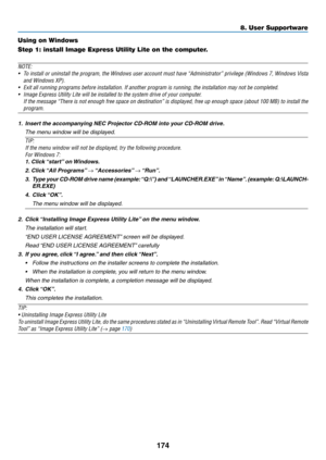 Page 186174
8. User Supportware
Using on Windows
Step 1: install Image Express Utility Lite on the computer. 
NOTE:
•	 To	install	 or	uninstall	 the	program,	 the	Windows	 user	account	 must	have	“Administrator”	 privilege	(Windows	 7,	Windows	 Vista	
and	Windows	XP).	
•	 Exit	all	running	programs	before	installation.	If	another	program	is	running,	the	installation	may	not	be	completed.	
•	 Image	Express	Utility	Lite	will	be	installed	to	the	system	drive	of	your	computer.
	 If	the	message	 “There	is	not	 enough...