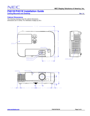 Page 3 
  NEC Display Solutions of America, Inc.                    
P401W/P451W Installation Guide 
Ceiling Mounted and Desktop                         Rev 1.0 
www.necdisplay.com                                                                                    P401W/P451W                             Page 3 of 6 
 
Cabinet Dimensions 
The following drawings show the cabinet dimensions. 
Dimensions are in inches. For millimeters multiply by 25.4. 
 
 
 
 
 
 
 
 
 
 
 
 
  5.28
15.68
11.09
Lamp
Zoom...