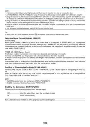 Page 120108
5. Using On-Screen Menu
NOTE:	
•	 It	is	recommended	that	you	select	High	speed	mode	if	you	use	the	projector	non-stop	for	consecutive	days.
•	 Set	[FAN	MODE]	to	[HIGH	ALTITUDE]	when	using	the	projector	at	altitudes	approximately	5500	feet/1700	meters	or	higher.
•	 Using	the	projector	 at	altitudes	 approximately	 5500	feet/1700	 meters	or	higher	 without	 setting	to	[HIGH	 ALTITUDE]	 can	cause	
the	projector	to	overheat	and	the	protector	could	shut	down.	If	this	happens,	wait	a	couple	minutes	and...