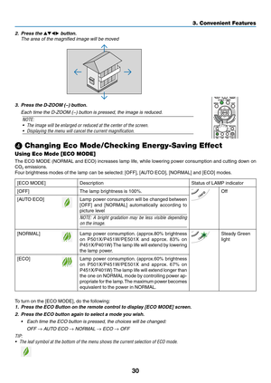 Page 4230
3. Convenient Features
❹ Changing Eco Mode/Checking Energy-Saving Effect 
Using Eco Mode [ECO MODE]
The	ECO	 MODE	 (NORMAL	 and	ECO)	 increases	 lamp	life,	while	 lowering	 power	consumption	 and	cutting	 down	on	
CO2 emissions. 
Four	brightness	modes	of	the	lamp	can	be	selected: 	[OFF],	[AUTO	ECO],	[NORMAL]	and	[ECO]	modes.	
[ECO	MODE]	DescriptionStatus	of	LAMP	indicator
[OFF]The	lamp	brightness	is	100%.Off
[AUTO	ECO]Lamp	power	 consumption	 will	be	changed	 between	
[OFF]	and 	[NORMAL]...