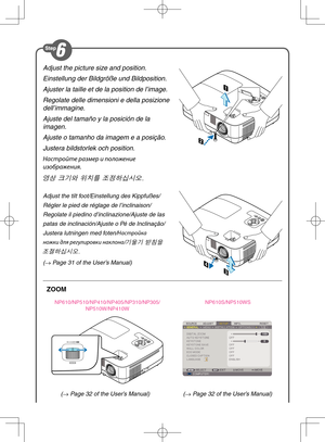 Page 4Adjust the picture size and position.
Einstellung der Bildgröße und Bildposition.
Ajuster la taille et de la position de l’image.
Regolate delle dimensioni e della posizione 
dell’immagine.
Ajuste del tamaño y la posición de la 
imagen.
Ajuste o tamanho da imagem e a posição.
Justera bildstorlek och position.
Настро\bте размер и положение 
изображения.
영상 크기와 위치를 조정하십시오.
Adjust the tilt foot/Einstellung des Kippfußes/
Régler le pied de réglage de l’inclinaison/
Regolate il piedino d’inclinazione/Ajuste...