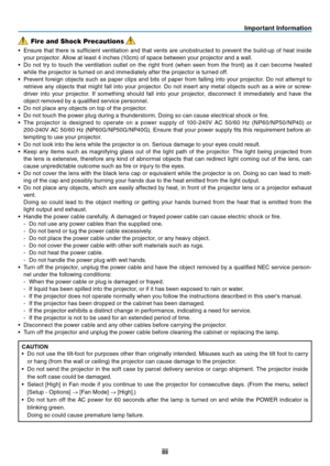 Page 5
iii
Important Information
Fire and Shock Precautions
•  Ensure that there is suffi cient ventilation and that vents are unobstructed to prevent the build-up of heat inside your projector. Allow at least 4 inches (10cm) of space between your projector and a wall.
•  Do not try to touch the ventilation outlet on the right front (when seen from the front) as it can become heated  while the projector is turned on and immediately after the projector is turned off.
•  Prevent foreign objects such as paper...