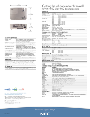 Page 2NEC 080618
For more information, call 1.800.NEC.INFO 
or visit www.necvisualsystems.com
NEC is a registered trademark of NEC Corporation.
All other trademarks arethe property of their respective owners.
All specifications subject to change without notice.
NEC Corporation of America
Visual Systems Division
1250 Arlington Heights Rd., Suite 400
Itasca, IL 601431248
OPTICALDisplay Technology 0.55 DMDResolution Native: XGA 1024 x 768:      Maximum: UXGA 1600x1200
Light Output (lumens) NP40 2200 normal, 2000...