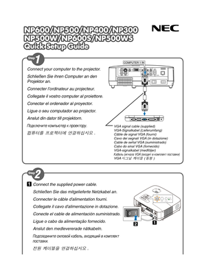 Page 1
NP600/NP500/NP400/NP300NP6 00/N P5 00/N P4 00/N P3 00
NP500W/NP600S/NP500WSN P5 00W /N P6 00S/N P5 00W S
Quick Setup GuideQuic k  S etu p  G uid e
NP600/NP500/NP400/NP300
NP500W/NP600S/NP500WS
Quick Setup Guide
Connect the supplied power cable.
Schließen Sie das mitgelieferte Netzkabel an.
Connecter le câble dalimentation fourni.
Collegate il cavo dalimentazione in dotazione.
Conecte el cable de alimentación suministrado.
Ligue o cabo da alimentação fornecido.
Anslut den medlevererade nätkabeln....