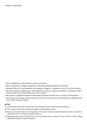 Page 21st edition, August 2009
•	 DLP	and	BrilliantColor	are	trademarks	of	Texas	Instruments.
•	 IBM	is	a	trademark	or	registered	trademark	of	International	Business	Machines	Corporation.
•	 Macintosh,	Mac	OS	X	and	PowerBook	are	trademarks	of	Apple	Inc.,	registered	in	the	U.S.	and	other	countries.
•	 Microsoft,	Windows,	Windows	Vista,	and	PowerPoint	 are	either	 a	registered	 trademark	 or	trademark	 of	Micro-
soft	Corporation	in	the	United	States	and/or	other	countries.
•	 MicroSaver	is	a	registered	trademark...