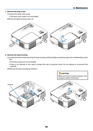 Page 7566
6. Maintenance
2.  remove the lamp housing.
(1)  Loosen the three screws securing the lamp housing until the phillips screwdriver goes into a freewheeling condi-
tion.
	 •	 The	three	screws	are	not	removable.
	 •		There	 is	an	 interlock	 on	this	 case	 to	prevent	 the	risk	 of	electrical	 shock.	Do	 not	 attempt	 to	circumvent	 this	
interlock.
(2) Remove the lamp housing by holding it.
1.  remove the lamp cover.
(1)  Loosen the lamp cover screw
	 •	 The	lamp	cover	screw	is	not	removable.
(2) Push...