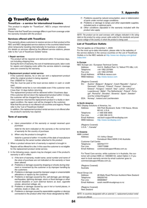 Page 9384
7. Appendix
 TravelCare Guide
TravelCare - a service for international travelers
This  product  is  eligible  for  “TravelCare”,  NEC’s  unique  international 
warranty.
Please note that TravelCare coverage differs in part from coverage under 
the warranty included with the product.
Services offered with TravelCare
This warranty allows customers to receive service on their product at the 
NEC and NEC-designated service stations in the countries listed herein 
when temporarily traveling...