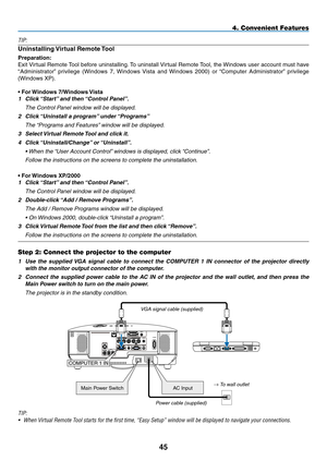 Page 56TIP:
Uninstalling	Virtual	Remote	 Tool
Preparation:
Exit	Virtual	 Remote	 Tool	before	 uninstalling. 	To	 uninstall	 Virtual	Remote	 Tool,	the	Windows	 user	account	 must	have	
“Administrator” 	privilege	 (Windows	 7,	Windows	 Vista	and	Windows	 2000)	or	“Computer	 Administrator” 	privilege	
(Windows	XP).
•	For	 Windows	7/Windows	 Vista
1 Click “Start” and then “Control Panel”.
	 The	Control	Panel	window	will	be	displayed.
2 Click “Uninstall a program” under “Programs”
	 The	 “Programs	and	Features”...