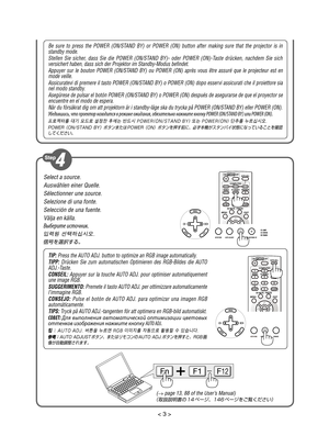 Page 3Select a source.
Auswählen einer Quelle.
Sélectionner une source.
Selezione di una fonte.
Selección de una fuente.
Välja en källa.
Выберите и\bт\fчник.
입력원 선택하십시오.
信号を選択する。
Be  sure  to  press  the  POWER  (ON/STAND  BY)  or  POWER  (ON)  button  after  making  sure  that  the  projector  is  in 
standby mode.
Stellen  Sie  sicher,  dass  Sie  die  POWER  (ON/STAND  BY)-  oder  POWER  (ON)-Taste  drücken,  nachdem  Sie  sich 
versichert haben, dass sich der Projektor im Standby-Modus befindet. 
Appuyer...