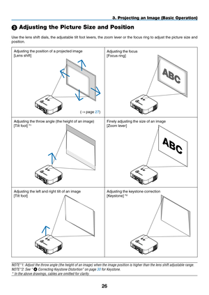 Page 40

3. Projecting an Image (Basic Operation)
Use the lens shift dials, the adjustable tilt foot levers, the zoom lever or the focus ring to adjust the picture size and 
position.
 Adjusting the Picture Size and Position
LAMPSTATUSPOWERON/STAND BYSOURCEAUTO ADJUST3D REFORMSELECTUSB
LENS SHIFTLEFTRIGHTDOWNUP
WIRELESSWIRELESS
LAMPSTATUSPOWERON/STAND BYSOURCEAUTO ADJUST3D REFORMSELECTUSB
LENS SHIFTLEFTRIGHTDOWNUP
WIRELESSWIRELESSLAMPSTATUSPOWERON/STAND BYSOURCEAUTO ADJUST3D REFORMSELECTUSB
LENS...