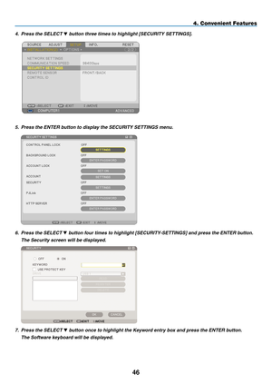 Page 60
4
4. Convenient Features
4. Press the SELECT  button three times to highlight [SECURITY SETTINGS].
 
5.  Press the ENTER button to display the SECURITY SETTINGS menu.
 
6.  Press the SELECT  button four times to highlight [SECURITY-SETTINGS] and press the ENTER button.
  The Security screen will be displayed.
 
7. Press the SELECT  button once to highlight the Keyword entry box and press the ENTER button.
  The Software keyboard will be displayed. 