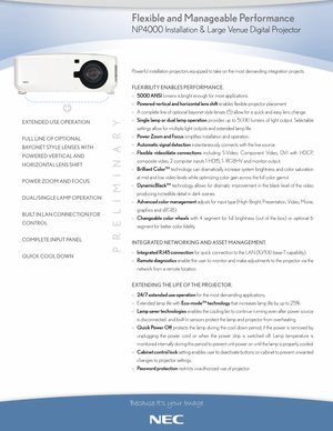 Page 1Powerful installation projectors equipped to take on the most demanding integration projects.
FLEXIBILITY ENABLES PERFORMANCE.
°5000 ANSIlumens is bright enough for most applications. 
°
Powered vertical and horizontal lens shiftenables flexible projector placement.
°Acomplete line of optional bayonet style lenses (5) allow for a quick and easy lens change.       
°
Single lamp or dual lamp operationprovides up to 5000 lumens of light output. Selectable
settings allow for multiple light outputs and...