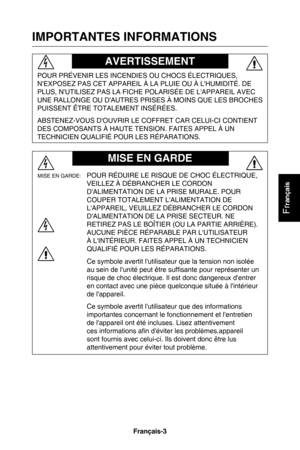 Page 39Français-2Français-3
Fr
rançais
ImPORTANTES INFORmATIONS
AVERTISSEmENT
mISE EN GARDE
MISE EN GARDE:  POUR RéDUIRE LE RISQUE DE CHOC éLECTRIQUE, 
VEILLEZ à DéBRANCHER LE CORDON 
D'ALIMENTATION DE LA PRISE MURALE. POUR 
COUPER TOTALEMENT L'ALIMENTATION DE 
L'APPAREIL, VEUILLEZ DéBRANCHER LE CORDON 
D'ALIMENTATION DE LA PRISE SECTEUR. NE 
RETIREZ PAS LE BOÎTIER (OU LA PARTIE ARRIÈRE). 
AUCUNE PIÈCE RéPARABLE PAR L'UTILISATEUR 
à L'INTéRIEUR. FAITES APPEL à UN TECHNICIEN 
QUALIFIé...