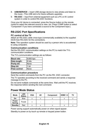 Page 18English-17English-16
8� USB/SERVICE – Insert USB storage device to view photos and listen to the music� /This USB slot is for future software upgrades�
9� RS-232C – Input from external equipment such as a PC or AV control system in order to control RS-232C functions�
Once your AV device is connected, press the Source button on the remote 
control to select the relevant source to view� (ex: Press COMP button to select “Component” if you have connected a source to the Component input�)
RS-232C Port...