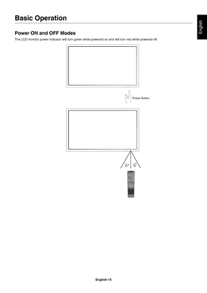 Page 17
English-15
English
Basic Operation
Power ON and OFF Modes
The LCD monitor power indicator will turn green while powered on and wil\
l turn red while powered off.
Power Button 