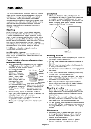 Page 7
English-5
EnglishThis device cannot be used or installed without the Tabletop 
Stand or other mounting accessory for support. For proper 
installation it is strongly recommended to use a trained, 
NEC authorized service person. Failure to follow NEC 
standard mounting procedures could result in damage to the 
equipment or injury to the user or installer. Product warranty 
does not cover damage caused by improper installation. 
Failure to follow these recommendations could result in 
voiding the...