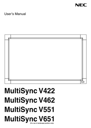Page 1
User’s Manual
MultiSync V422
MultiSync V462
MultiSync V551
MultiSync V651
  (For use in landscape position only)  