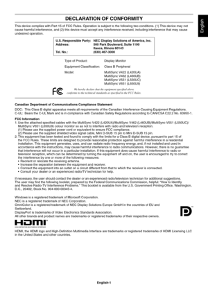 Page 3
English-1
English
DECLARATION OF CONFORMITY
This device complies with Part 15 of FCC Rules. Operation is subject to \
the following two conditions. (1) This device may not 
cause harmful interference, and (2) this device must accept any interf\
erence received, including interference that may cause 
undesired operation.U.S. Responsible Party:  NEC Display Solutions of America, Inc.
Address:    500 Park Boulevard, Suite 1100
    Itasca, Illinois 60143
Tel. No.:   (630) 467-3000
Type of Product:  Display...