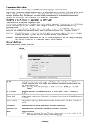 Page 34
English-32
Preparation Before Use
Connect the monitor to a commercially available LAN cable before engagin\
g in browser operations.
Operation with a browser that uses a proxy server may not be possible de\
pending on the type of proxy server and the setting
method. Although the type of proxy server will be a factor, it is possible that items that have actually been set will not be
displayed depending on the effectiveness of the cache, and the contents set from the browser may not \
be reflected in...